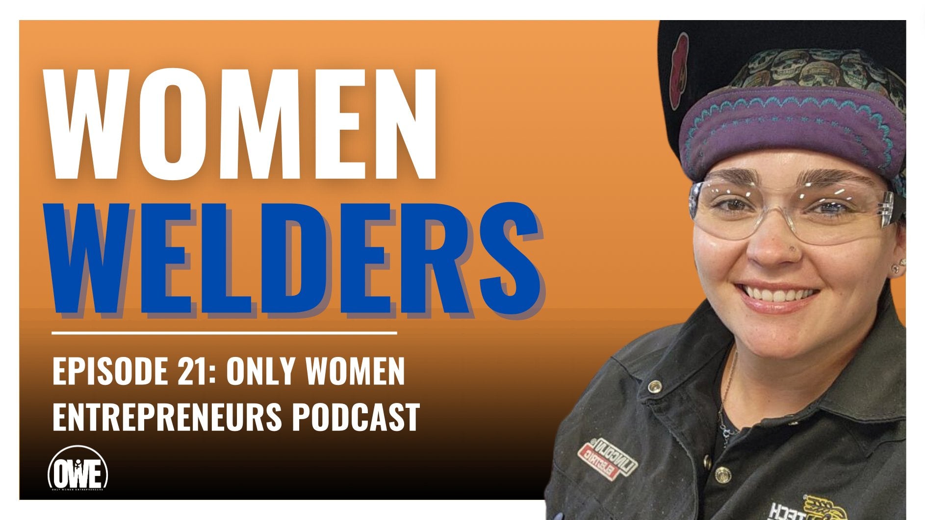 Episode 21: Women are better at welding than men with Amy Nickell - OWE