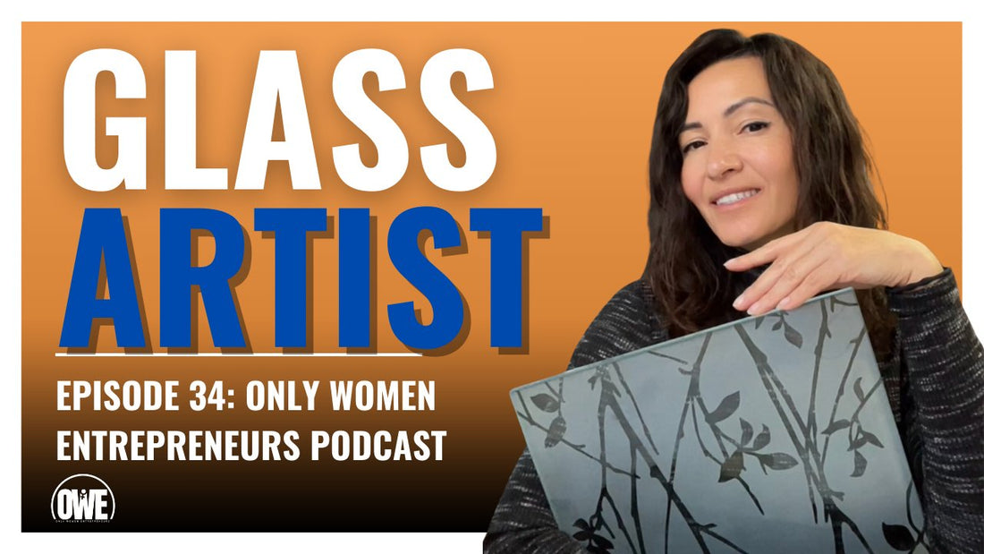 Episode 34: Becoming a Glass Artist with Carol Leon - OWE