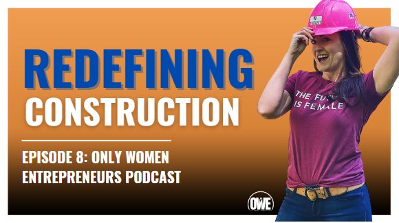 Episode 8: From Military Wife to Evolving the Construction Industry with Cait Lowe - OWE